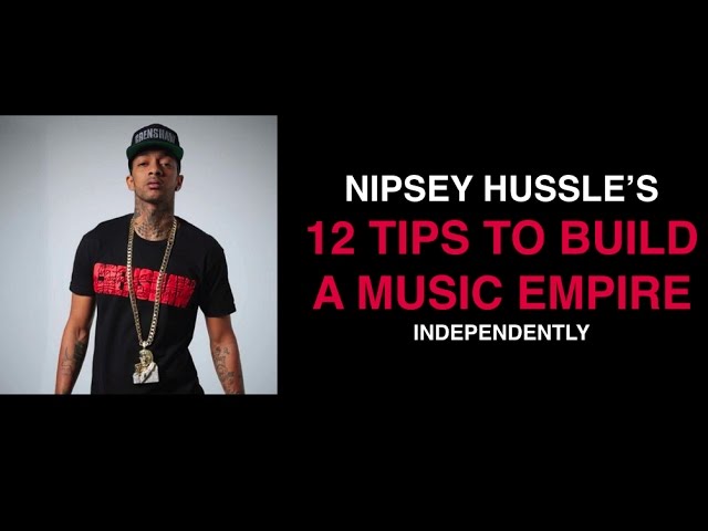 Nipsey Hussle's 12 Tips To Build An INDEPENDENT Music Empire