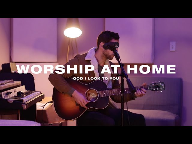 Worship at Home - God I Look To You