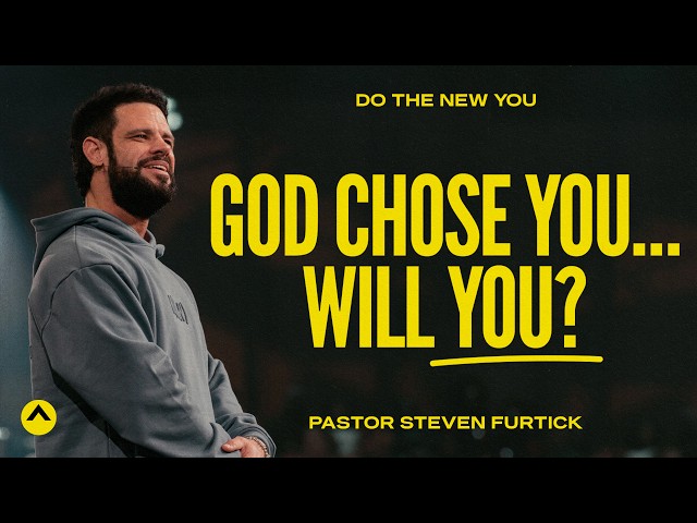 God Chose You… Will You? | Pastor Steven Furtick | Elevation Church