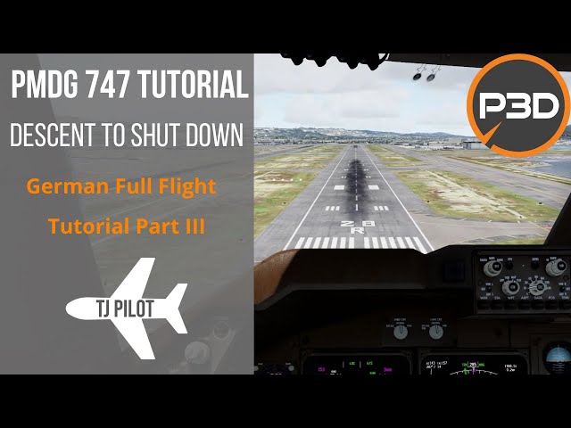 Full Flight Tutorial | Prepar3D PMDG 747 | Descent to Shut Down | Part III German/Deutsch