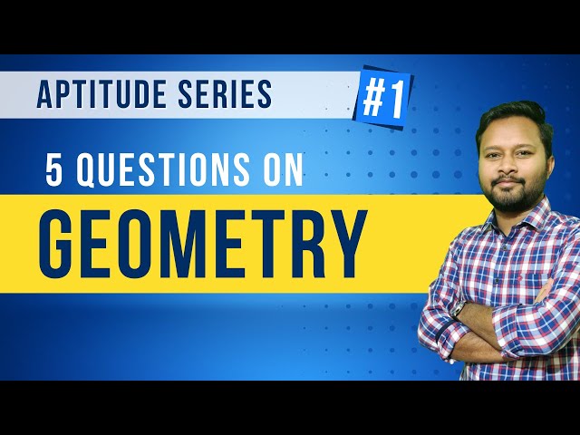 Aptitude Series #1: Geometry | 5 Questions on Geometry | Formulae Revision | Question Practice