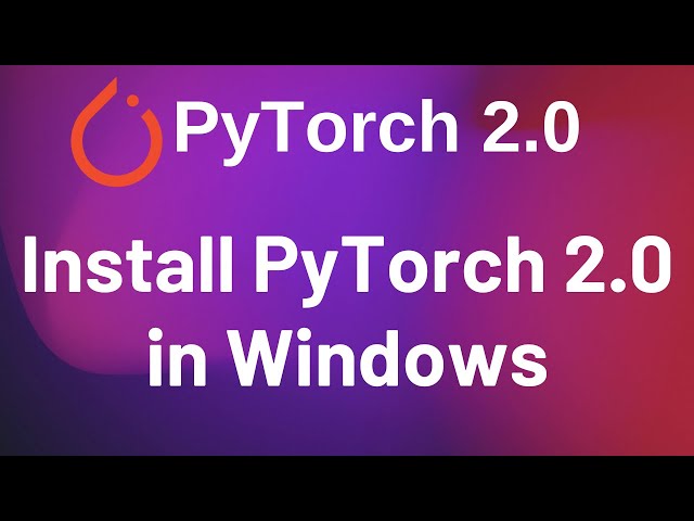 Install PyTorch 2.0 on Windows | Pip | PyTorch 2.0