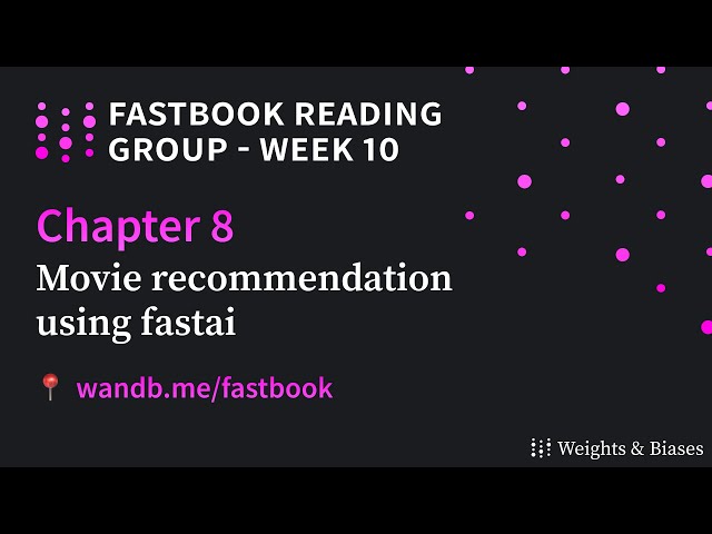 W&B Fastbook Reading Group — 10. Movie recommendation using fastai