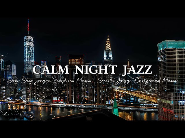 Calm Night Jazz Instrumental Music ~ Slow Sleep Jazz Saxophone Music ~ Smooth Jazz Background Music