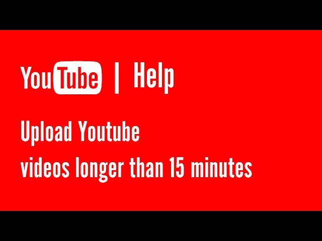 Upload Youtube videos longer than 15 minutes | YouTube Help