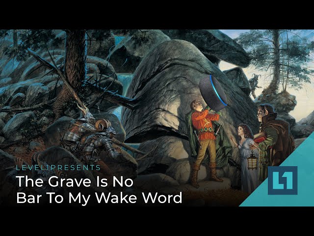 Level1 News July 1 2022: The Grave Is No Bar To My Wake Word