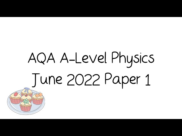 AQA A-Level Physics June 2022 Paper 1 [Walkthrough and Tutorial]