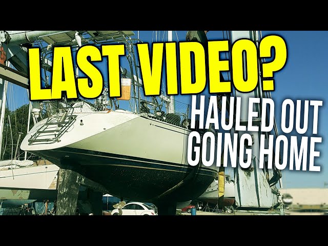 Hauling Out and Going Home - Last Video? Are We Done Cruising? | Sailing Balachandra E110