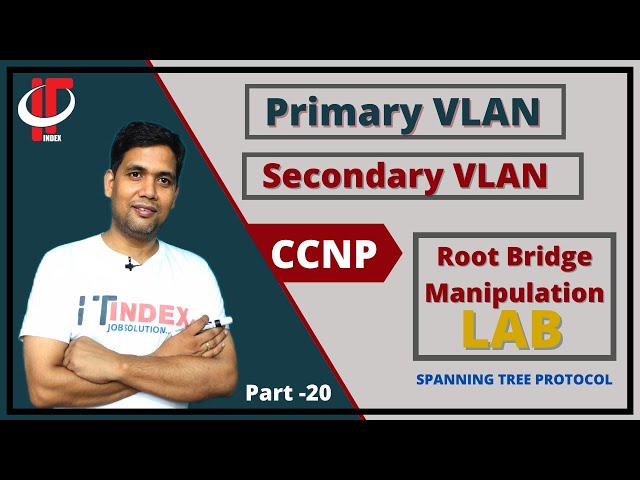 Part-20 | Primary VLAN | Secondary VLAN | STP Root Bridge Manipulation | Switching | CCNP | IT INDEX