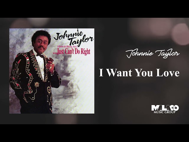 Johnnie Taylor - I Want You Love