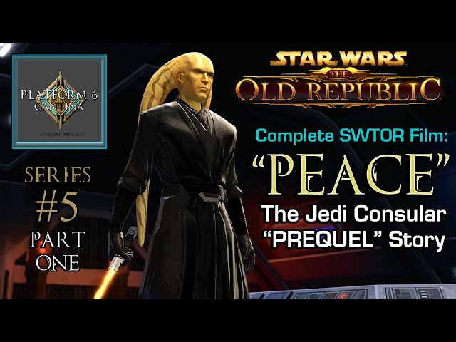 Part 1: "Peace", The SWTOR Jedi Consular "PREQUEL" Film - Series #5 | Platform Six Cantina