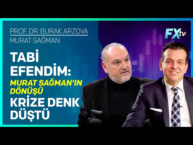Tabi Efendim: Murat Sağman'ın Dönüşü Krize Denk Düştü | Prof.Dr. Burak Arzova - Murat Sağman