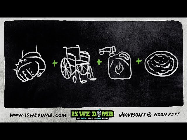 Is We Dumb? | Biker Bang. Wheelchair. Gasoline. Mashed Potatoes.
