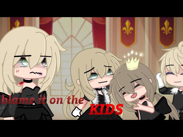 Don’t blame it on the kids [ GCMV ]
