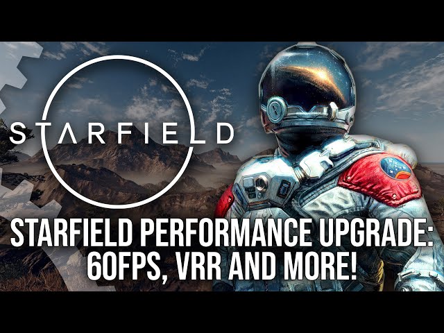 Starfield Performance Upgrade - 40FPS, 60FPS, VRR And More - The Complete Breakdown