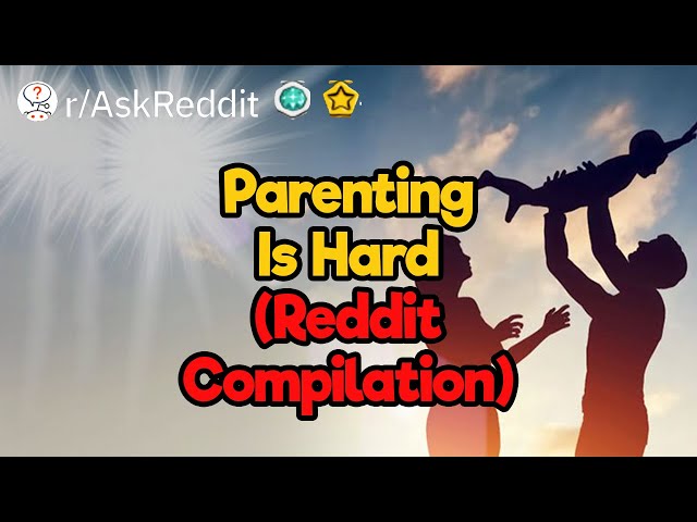 Parenting is HARD (Reddit Compilation)