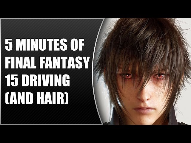Final Fantasy 15 New PS4 Footage: Awesome Hair Physics, Driving