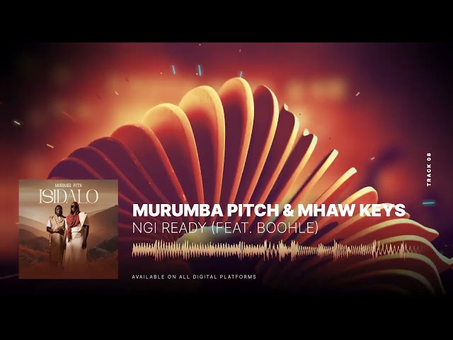 Murumba Pitch & Mhaw Keys - Ngi Ready feat. Boohle