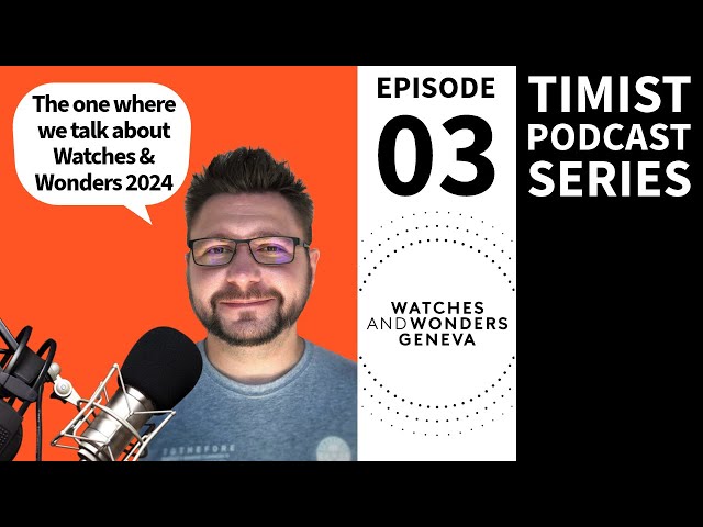 Ep: 03 | Timist Podcast Series | "Watches And Wonders 2024"