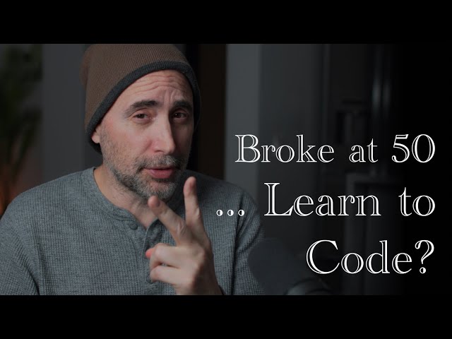 Broke at 50, should you Learn to Code?