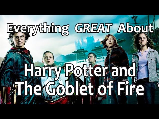 Everything GREAT About Harry Potter and The Goblet of Fire!