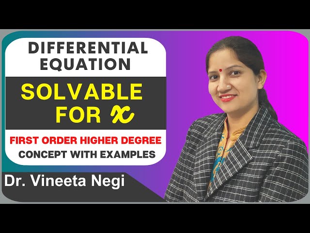 Solvable for x | Differential equation | First Order & Higher Degree Concept with Examples