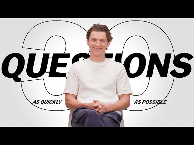 Tom Holland Answers 30 Questions As Quickly As Possible