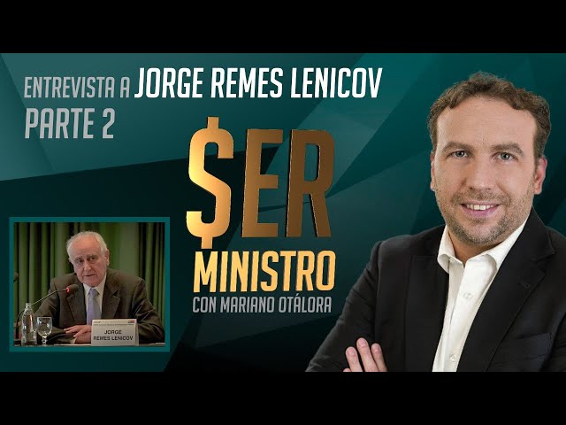 JORGE REMES LENICOV PARTE 2 - SER MINISTRO CON MARIANO OTALORA