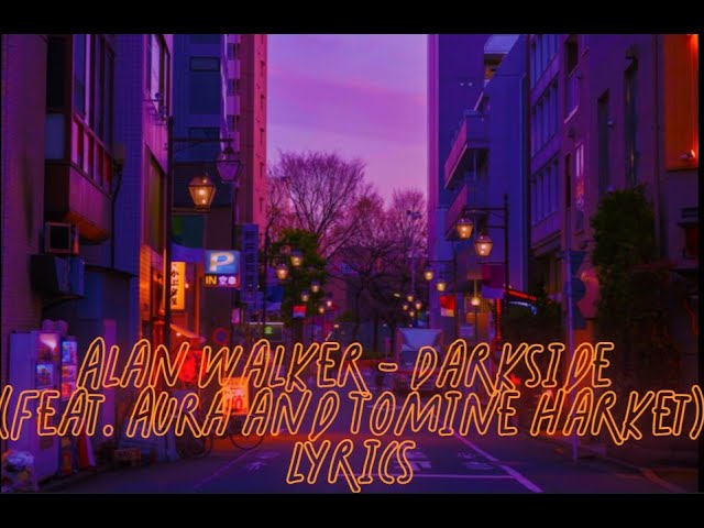 Alan Walker - Darkside (feat. AuRa and Tomine Harket) lyrics