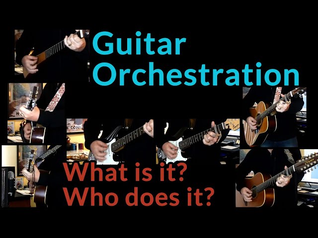 Guitar Orchestration — What is it? Who does it? Why does it matter? [Special Playlist]