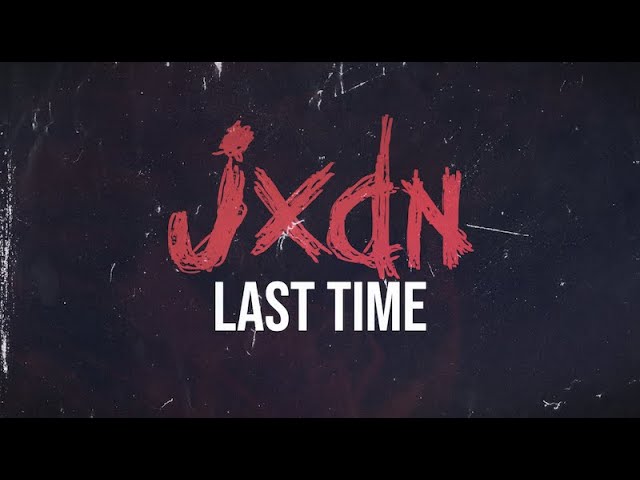 JXDN - Last Time (Official Lyric Video)