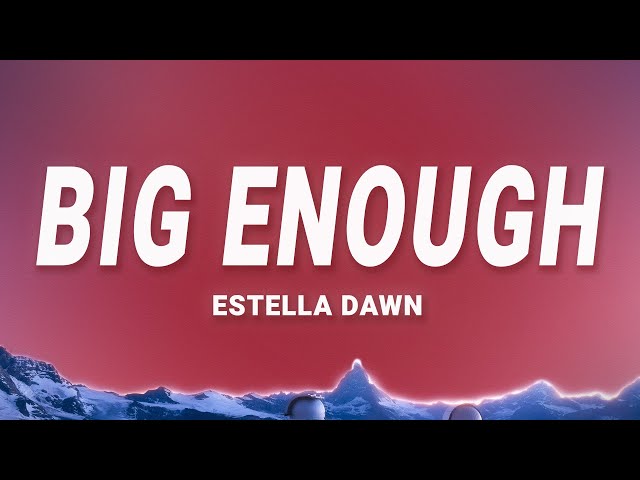 Estella Dawn - Big Enough (Lyrics)