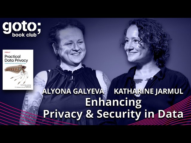 Practical Data Privacy • Katharine Jarmul & Alyona Galyeva • GOTO 2023