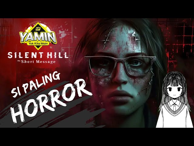 AKU SI PALING HORROR  !! - Silent Hill  : The Short Message - YAMIN