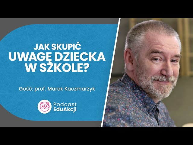 Pamięć operacyjna. Najważniejsza w szkole | Prof. Marek Kaczmarzyk | Podcast EduAkcji #24