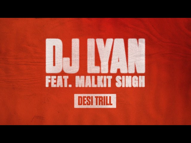 DJ LYAN (feat. Malkit Singh) - DESI TRILL (Gur Nalon Ishq Mitha Flip)