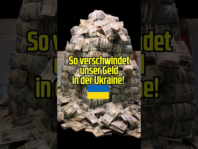So verschwindet unser Geld in der Ukraine!