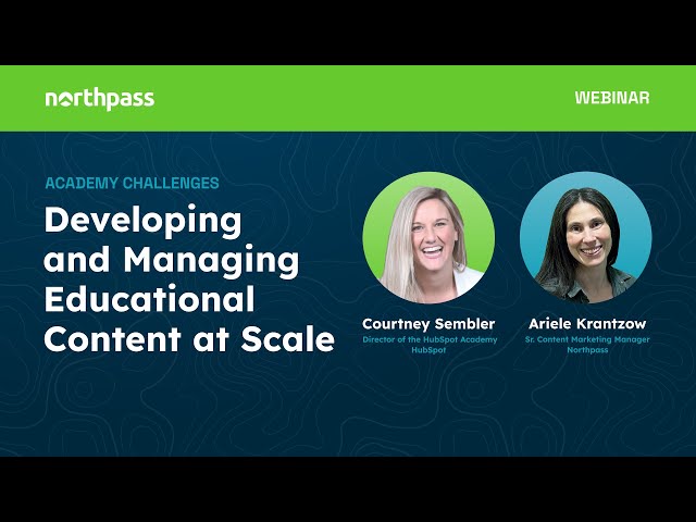 Developing and Managing Educational Content at Scale | Webinar | Northpass x HubSpot
