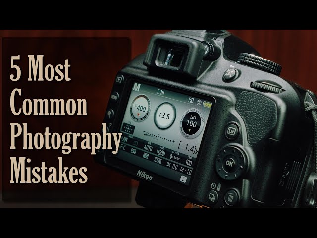 5 Most Common Photography Mistakes - And How To Avoid Them