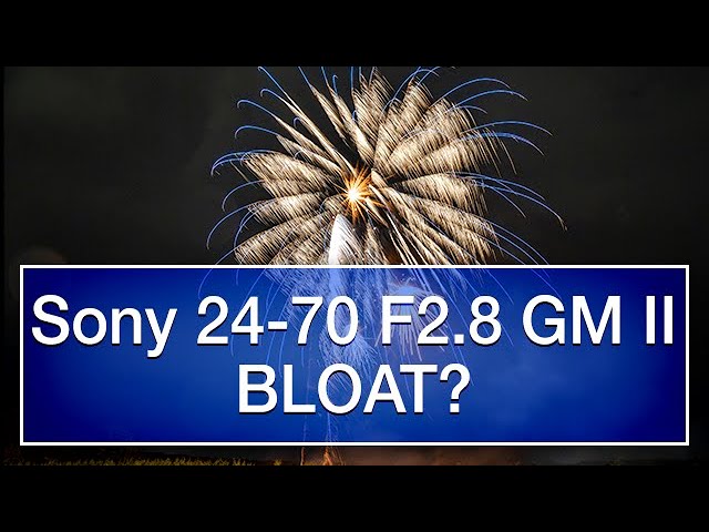 Sony 24-70mm GM II lens review BLOAT?
