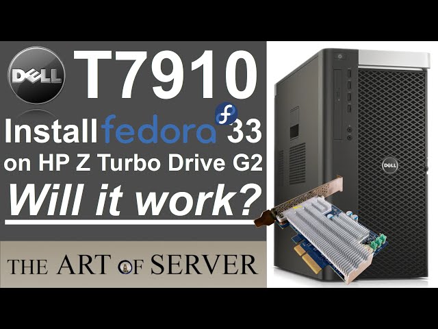 Dell Precision T7910 | Installing Fedora 33 Workstation on HP Z Turbo Drive G2 - Will it work?