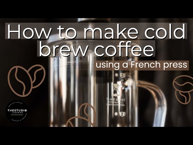 How To Make Cold Brew Coffee With A French Press
