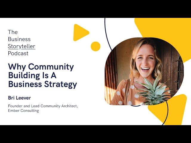 Why Community Building Is A Business Strategy (featuring Bri Leever, Ember Consulting)