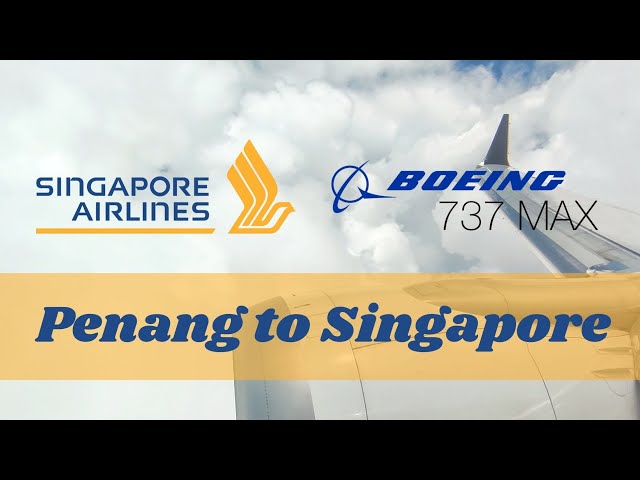 Singapore Airlines B737 MAX8 | SQ133 Penang to Singapore