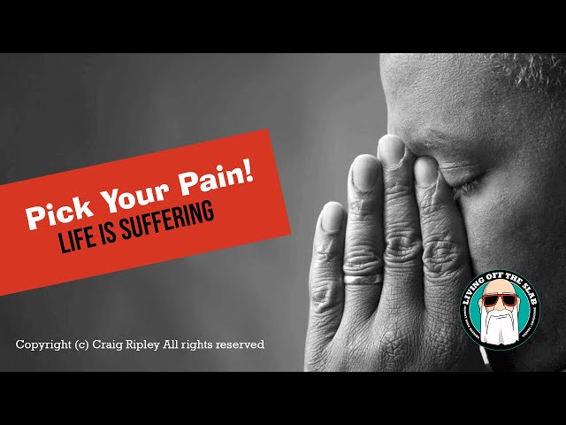 Life is Suffering | Choose Your Pain