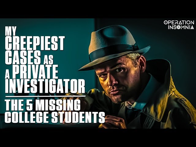 My Creepiest Cases As A Private Investigator | The 5 Missing College Students | A Detective Story