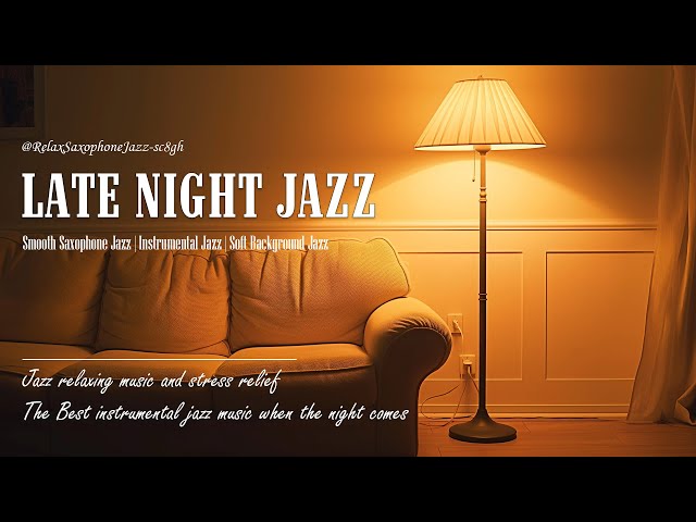 Late Night Jazz Music ~ Slow Jazz Saxophone & Smooth Jazz Instrumental Music for Relax, Work, Sleep