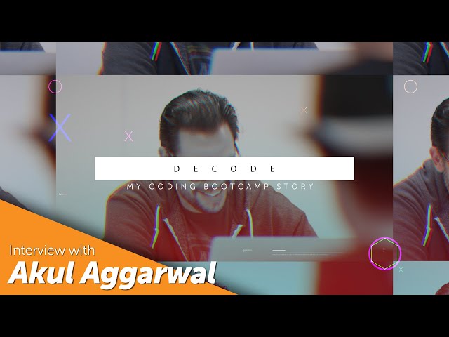 Decode: My Coding Bootcamp Story // Interview with Akul Aggarwal [Software Engineering Immersive]