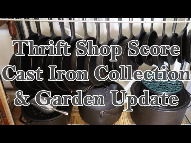 Thrift Shop Score, Cast Iron Collection and Garden Update