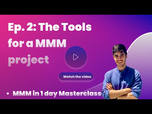 Ep 2 - MMM Masterclass: the 3 Tools you need for a MMM project